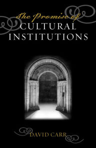 Title: The Promise of Cultural Institutions, Author: David Carr