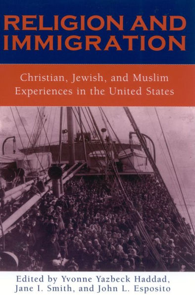 Religion and Immigration: Christian, Jewish, and Muslim Experiences in the United States / Edition 1