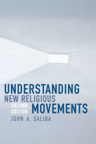 Title: Understanding New Religious Movements / Edition 2, Author: John A. Saliba