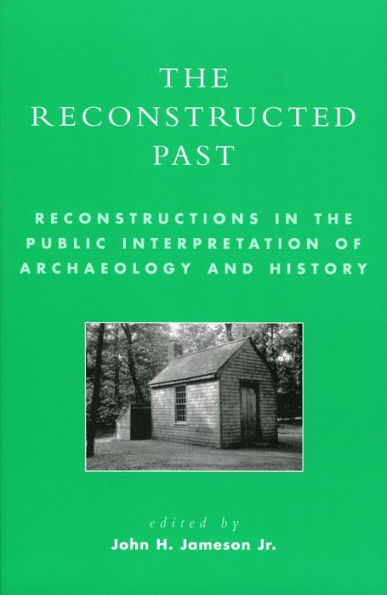 The Reconstructed Past: Reconstructions in the Public Interpretation of Archaeology and History / Edition 304