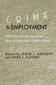 Title: Crime and Employment: Critical Issues in Crime Reduction for Corrections, Author: Jessie L. Krienert