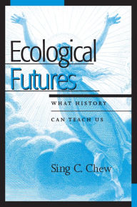 Title: Ecological Futures: What History Can Teach Us, Author: Sing C. Chew