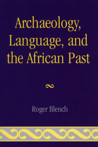 Title: Archaeology, Language, and the African Past, Author: Roger Blench
