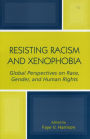 Resisting Racism and Xenophobia: Global Perspectives on Race, Gender, and Human Rights / Edition 1