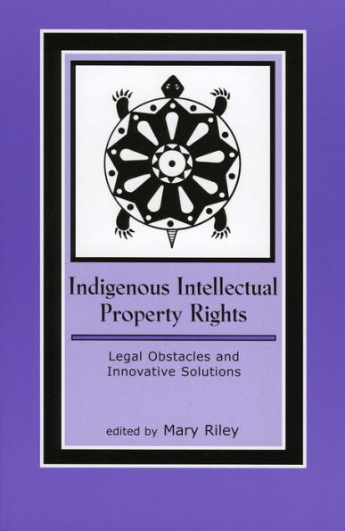 Indigenous Intellectual Property Rights: Legal Obstacles and Innovative Solutions / Edition 10