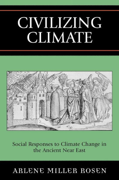 Civilizing Climate: Social Responses to Climate Change in the Ancient Near East