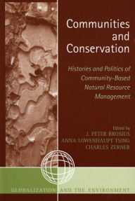 Title: Communities and Conservation: Histories and Politics of Community-Bases Natural Resource Management, Author: Peter J. Brosius