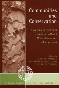 Title: Communities and Conservation: Histories and Politics of Community-Based Natural Resource Management, Author: Peter J. Brosius