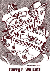 Title: Teachers Versus Technocrats / Edition 272, Author: Harry F. Wolcott