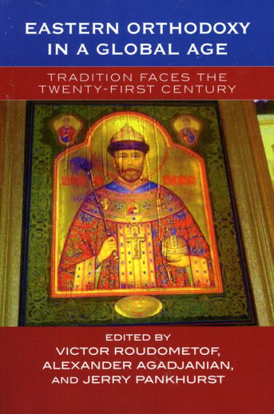 Eastern Orthodoxy in a Global Age: Tradition Faces the 21st Century