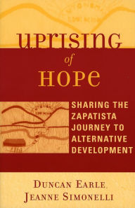 Title: Uprising of Hope: Sharing the Zapatista Journey to Alternative Development (Crossroads in Qualitative Inquiry Series) / Edition 1, Author: Duncan Earle