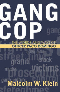 Title: Gang Cop: The Words and Ways of Officer Paco Domingo / Edition 1, Author: Malcolm W. Klein