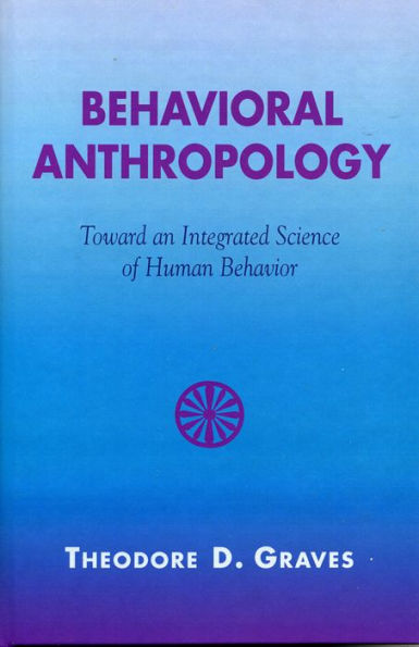 Behavioral Anthropology: Toward an Integrated Science of Human Behavior