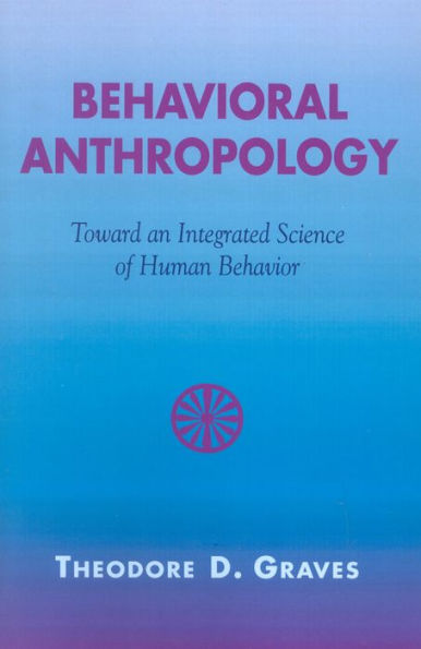 Behavioral Anthropology: Toward an Integrated Science of Human Behavior