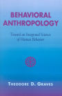 Behavioral Anthropology: Toward an Integrated Science of Human Behavior