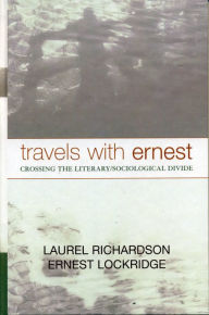 Title: Travels with Ernest: Crossing the Literary/Sociological Divide, Author: Laurel Richardson