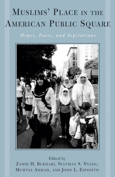 Muslims' Place in the American Public Square: Hopes, Fears, and Aspirations / Edition 1