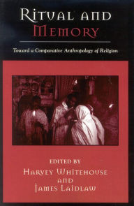 Title: Ritual and Memory: Toward a Comparative Anthropology of Religion / Edition 1, Author: Harvey Whitehouse