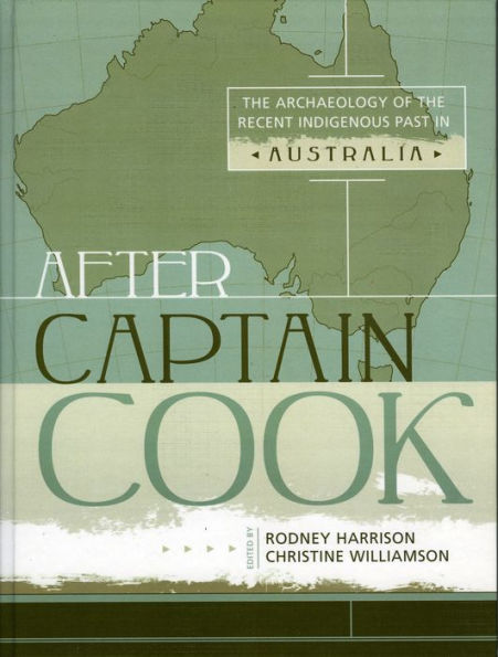 After Captain Cook: The Archaeology of the Recent Indigenous Past in Australia