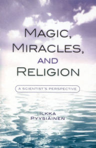 Title: Magic, Miracles, and Religion: A Scientist's Perspective, Author: Ilkka Pyysiainen