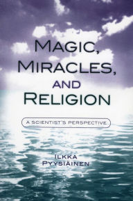 Title: Magic, Miracles, and Religion: A Scientist's Perspective, Author: Ilkka Pyysiäinen