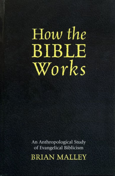 How the Bible Works: An Anthropological Study of Evangelical Biblicism