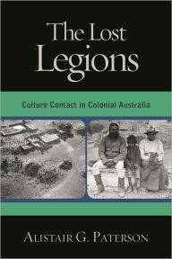 Title: The Lost Legions: Culture Contact in Colonial Australia, Author: Alistair G. Paterson