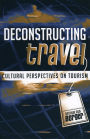 Deconstructing Travel: Cultural Perspectives on Tourism / Edition 1