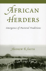 Title: African Herders: Emergence of Pastoral Traditions, Author: Andrew B. Smith