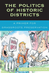 Title: The Politics of Historic Districts: A Primer for Grassroots Preservation, Author: Bill Schmickle