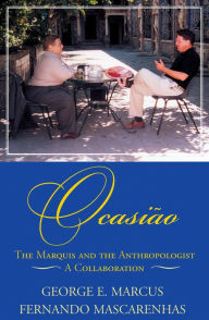 Title: Ocasiao: The Marquis and the Anthropologist, A Collaboration, Author: George E. Marcus