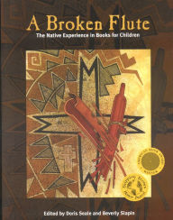 Title: A Broken Flute: The Native Experience in Books for Children, Author: Doris Seale