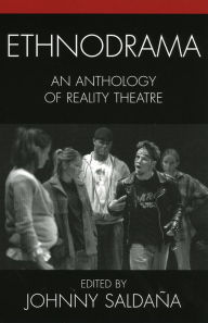 Title: Ethnodrama: An Anthology of Reality Theatre / Edition 1, Author: Johnny Saldana