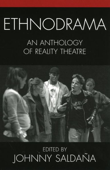 Ethnodrama: An Anthology of Reality Theatre / Edition 1