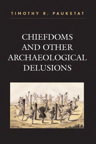 Chiefdoms and Other Archaeological Delusions / Edition 1