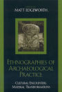 Ethnographies of Archaeological Practice: Cultural Encounters, Material Transformations