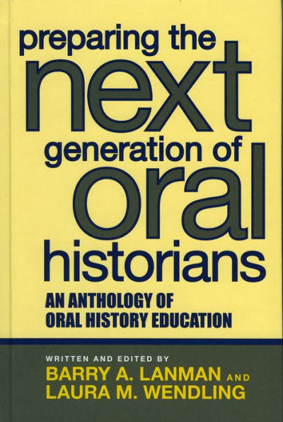 Preparing the Next Generation of Oral Historians: An Anthology of Oral History Education