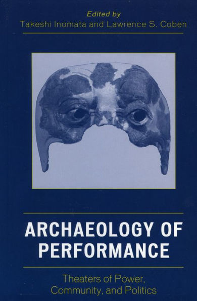 Archaeology of Performance: Theaters of Power, Community, and Politics