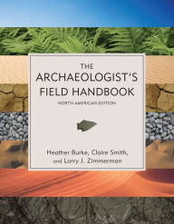 Title: The Archaeologist's Field Handbook, Author: Heather Burke