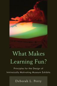 Title: What Makes Learning Fun?: Principles for the Design of Intrinsically Motivating Museum Exhibits, Author: Deborah L. Perry