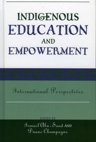 Title: Indigenous Education and Empowerment: International Perspectives, Author: Ismael Abu-Saad