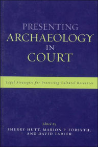 Title: Presenting Archaeology in Court: A Guide to Legal Protection of Sites, Author: Sherry Hutt