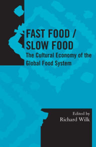 Title: Fast Food/Slow Food: The Cultural Economy of the Global Food System, Author: Richard Wilk Indiana University