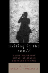 Title: Writing in the San/d: Autoethnography among Indigenous Southern Africans, Author: Lauren Dyll