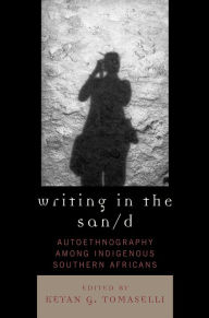 Title: Writing in the San/d: Autoethnography among Indigenous Southern Africans, Author: Keyan G. Tomaselli