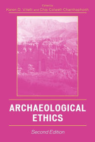 Title: Archaeological Ethics / Edition 2, Author: Karen D. Vitelli