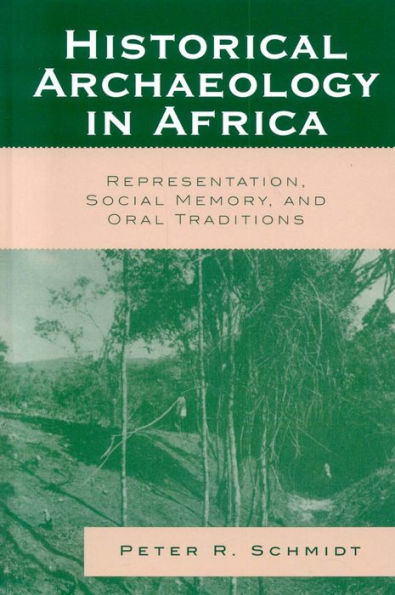 Historical Archaeology in Africa: Representation, Social Memory, and Oral Traditions