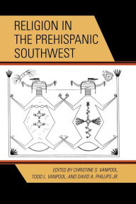 Title: Religion in the Prehispanic Southwest, Author: Christine S. VanPool