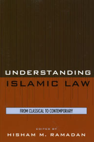 Title: Understanding Islamic Law: From Classical to Contemporary, Author: Hisham M. Ramadan