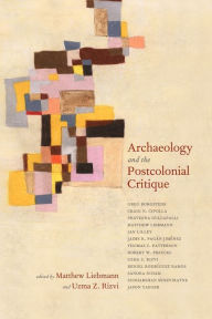 Title: Archaeology and the Postcolonial Critique, Author: Matthew Liebmann